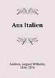 Aus Italien, Ambros, August Wilhelm, 1816-1876 