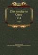 Die moderne Oper . v.4, Eduard Hanslick 