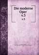 Die moderne Oper . v.3, Eduard Hanslick 
