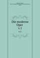Die moderne Oper . v.1, Eduard Hanslick 
