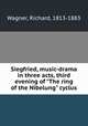 Siegfried, music-drama in three acts, third evening of "The ring of the Nibelung" cyclus, Wagner, Richard, 1813-1883 