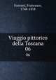 Viaggio pittorico della Toscana. 06, Fontani, Francesco, 1748-1818 