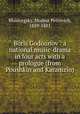 Boris Godounov : a national music-drama in four acts with a prologue (from Poushkin and Karamzin), Mussorgsky, Modest Petrovich, 1839-1881 