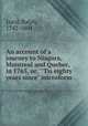 An account of a journey to Niagara, Montreal and Quebec, in 1765, or, "`Tis eighty years since" microform, Izard, Ralph, 1742-1804 