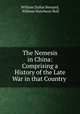 The Nemesis in China: Comprising a History of the Late War in that Country ., William Dallas Bernard, William Hutcheon Hall 