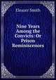 Nine Years Among the Convicts: Or Prison Reminiscences, Eleazer Smith 