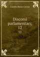 Discorsi parlamentari;. 12, Camillo Benso Cavour 