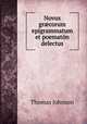 Novus gr?corum epigrammatum et poematon delectus, Thomas Johnson 