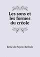 Les sons et les formes du creole, Rene de Poyen-Bellisle 