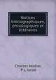 Notices bibliographiques, philologiques et litteraires, Charles Nodier, P L Jacob 