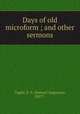 Days of old microform ; and other sermons, Tipple, S. A. (Samuel Augustus), 1827?- 