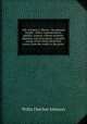 Life of James G. Blaine, "the plumed knight," editor, representative, speaker, senator, cabinet minister, diplomat and true patriot; a graphic record of his whole illustrious career, from the cradle to the grave, Willis Fletcher Johnson 