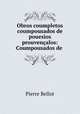 Obros coumpletos coumpousados de pouesios prouvencalos: Coumpousados de ., Pierre Bellot 