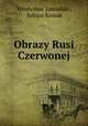 Obrazy Rusi Czerwonej, Wladyslaw Zawadski 