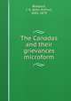 The Canadas and their grievances microform, Roebuck, J. A. (John Arthur), 1801-1879 