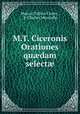 M.T. Ciceronis Orationes qu?dam select?, Marcus Tullius Cicero , P. Charles Merouille 
