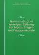 Numismatischer Anzeiger: Zeitung fur Munz-, Siegel- und Wappenkunde, H. Walte, Hermann Grote, Muenzforscher -Verein zu Hannover 