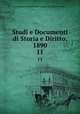 Studi e Documenti di Storia e Diritto, 1890. 11, Accademia di Conferenze Storico-Giuridiche. Studi .. 