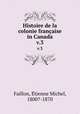 Histoire de la colonie franaise in Canada. v.3, Etienne Michel Faillon 