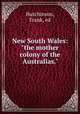 New South Wales: "the mother colony of the Australias.", Hutchinson, Frank, ed 