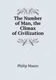 The Number of Man, the Climax of Civilization, Philip Mauro 