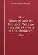 Nineveh and Its Remains: With an Account of a Visit to the Chaldean ., Layard, Austen Henry Sir 