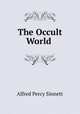 The Occult World ., Alfred Percy Sinnett 