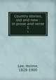 Country stories, old and new : in prose and verse. 1, Lee, Holme, 1828-1900 
