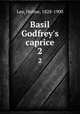 Basil Godfrey`s caprice. 2, Lee, Holme, 1828-1900 