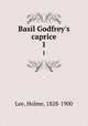 Basil Godfrey`s caprice. 1, Lee, Holme, 1828-1900 