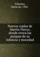 Nuevas coplas de Marti?n Fierro; donde evoca las pampas de su infancia y mocedad, Mari?a de Villarino 