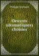 Oeuvres (dramatiques) choisies, Philippe Quinault 