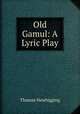 Old Gamul: A Lyric Play, Thomas Newbigging 