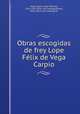 Obras escogidas de frey Lope Fe?lix de Vega Carpio, Vega Carpio 