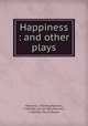 Happiness : and other plays, Manners, J. Hartley,Manners, J. Hartley. Just as well,Manners, J. Hartley. Day of dupes 