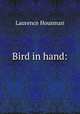 Bird in hand:, Housman Laurence 