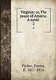 Virginia; or, The peace of Amiens. A novel . 2, Parker, Emma, fl. 1811-1816 