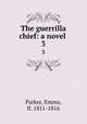 The guerrilla chief: a novel . 3, Parker, Emma, fl. 1811-1816 