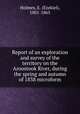 Report of an exploration and survey of the territory on the Aroostook River, during the spring and autumn of 1838 microform, Holmes, E. (Ezekiel), 1801-1865 