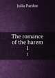 The romance of the harem. 1, Julia Pardoe 