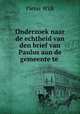 Onderzoek naar de echtheid van den brief van Paulus aan de gemeente te ., Pieter Wijk 