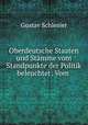 Oberdeutsche Staaten und Stamme vom Standpunkte der Politik beleuchtet: Vom ., Gustav Schlesier 