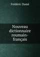 Nouveau dictionnaire roumain-francais, Frederic Dame 