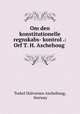Om den konstitutionelle regnskabs- kontrol .: Orf T. H. Aschehoug ., Torkel Halvorsen Aschehoug, Norway 