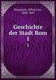 Geschichte der Stadt Rom. 1, Reumont, Alfred von, 1808-1887 