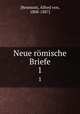 Neue rmische Briefe. 1, [Reumont, Alfred von, 1808-1887] 