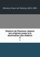 Histoire de Florence; depuis ses origines jusqu` la domination des mdicis. 5, Franc?ois Tommy Perrens 