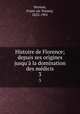 Histoire de Florence; depuis ses origines jusqu` la domination des mdicis. 3, Franc?ois Tommy Perrens 