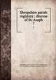 Shropshire parish registers : diocese of St. Asaph. 7, Shropshire Parish Register Society,Phillimore, W. P. W. (William Phillimore Watts), 1853-1913 