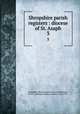Shropshire parish registers : diocese of St. Asaph. 3, Shropshire Parish Register Society,Phillimore, W. P. W. (William Phillimore Watts), 1853-1913 